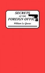 Secrets of the Foreign Office - William Le Queux