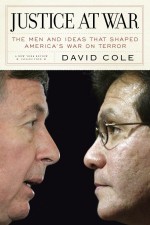 Justice at War: The Men and Ideas that Shaped America's War on Terror - David Cole