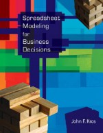 Spreadsheet Modeling for Business Decisions W/St CD, @Risk & Crystal Ball Access Cards - John F. Kros