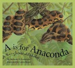 "A" Is for Anaconda: A Rainforest Alphabet - Anthony D. Fredericks, Laura Regan