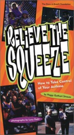 Relieve the Squeeze: A Book about Managing Your Asthma - Peggy Guthart Strauss, Lucy Dahl