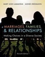 Marriages, Families, and Relationships: Making Choices in a Diverse Society: Making Choices in a Diverse Society - Mary Ann Lamanna, Agnes Riedmann