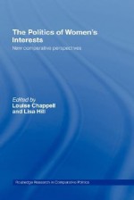 The Politics of Women's Interests: New Comparative Perspectives - Louise Chappell