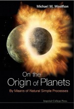 On the Origin of Planets: By Means of Natural Simple Processes - Michael Mark Woolfson