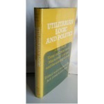 Utilitarian Logic and Politics: James Mill's Essay on Government, Macaulay's Critique & the Ensuing Debate - Jack F. Lively, John C. Rees, Thomas Babington Macaulay, James Mill