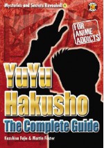 Yu Yu Hakusho Uncovered: The Unofficial Guide (Mysteries and Secrets Revealed!) (Mysteries and Secrets Revealed!) - Kazuhisa Fujie, Walter Wyman