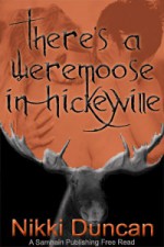 There's a Weremoose in Hickeyville - Nikki Duncan