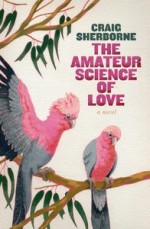 The Amateur Science of Love - Craig Sherborne