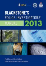 Blackstone's Police Investigators' Manual 2013 - Paul Connor, Glenn Hutton, David Johnston