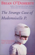 The Strange Case of Mademoiselle P - Brian O'Doherty