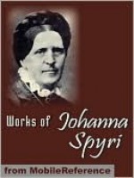 Works of Johanna Spyri. ILLUSTRATED. - Johanna Spyri