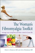 The Woman's Fibromyalgia Toolkit: Manage Your Symptoms and Take Control of Your Life - Dawn A. Marcus