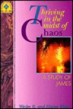 Thriving in the Midst of Chaos: A Study of James (Accent on Truth Bible Study Series) - Wesley R. Willis, Elaine Willis