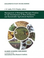 Management of Biological Nitrogen Fixation for the Development of More Productive and Sustainable Agricultural Systems: Extended versions of papers presented ... (Developments in Plant and Soil Sciences) - J.K. Ladha, M.B. Peoples