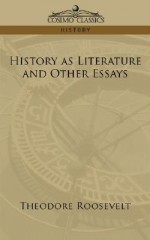 History as Literature and Other Essays - Theodore Roosevelt