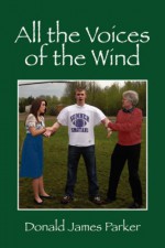 All the Voices of the Wind - Donald James Parker