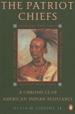 The Patriot Chiefs: A Chronicle of American Indian Resistance - Alvin M. Josephy Jr.