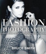 Fashion Photography: A Complete Guide to the Tools and Techniques of the Trade - Bruce Smith