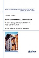 The Russian Country Estate Today. a Case Study of Cultural Politics in Post-Soviet Russia - Laura A. Victoir, Andreas Umland