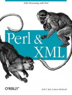 Perl and XML - Erik T. Ray, Jason McIntosh