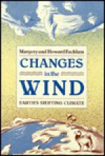 Changes in the Wind: Earth's Shifting Climate - Margery Facklam, Howard Facklam, Paul Facklam