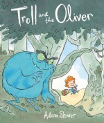 Troll and the Oliver - Adam Stower