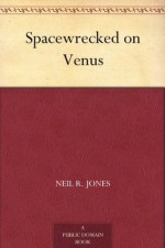 Spacewrecked on Venus - Neil R. Jones