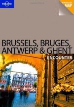 Brussels, Bruges, Antwerp & Ghent Encounter - Catherine Le Nevez, Lonely Planet