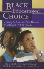 Black Educational Choice: Assessing the Private and Public Alternatives to Traditional K-12 Public Schools - Diana T. Slaughter-Defoe, Howard C. Stevenson Jr., Edith G. Arrington, Deborah J. Johnson