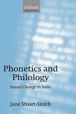 Phonetics and Philology: Sound Change in Italic - Jane Stuart-Smith