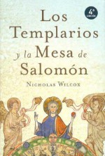 Los Templarios y la Mesa de Salomon = The Templars and the Table of Solomon - Nicholas Wilcox, Juasn Eslava Galan, Juan Eslava Galán