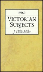 Victorian Subjects - J. Hillis Miller