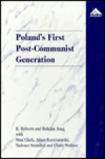 Poland's First Post-Communist Generation - Kenneth Roberts