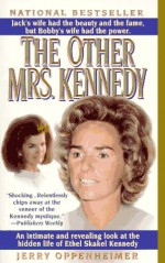 The Other Mrs. Kennedy: An intimate and revealing look at the hidden life of Ethel Skakel Kennedy - Jerry Oppenheimer