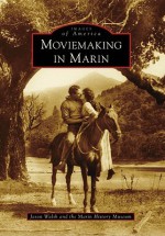 Moviemaking in Marin - Jason Walsh, Marin History Museum