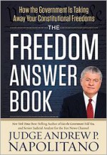 The Freedom Answer Book: How the Government Is Taking Away Your Constitutional Freedoms - Andrew P. Napolitano