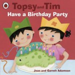 Topsy and Tim: Have a Birthday Party: Have a Birthday Party - Jean Adamson, Belinda Worsley