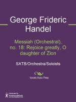 Messiah (Orchestral), no. 18: Rejoice greatly, O daughter of Zion - George Frideric Handel