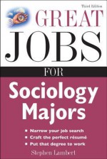 Great Jobs for Sociology Majors (Great Jobs for ... Majors) - Stephen Lambert