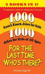 For the Last Time, "Who's There?": Thousands of Jokes for Absolutely Everyone - Michael Kilgarriff