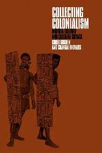 Collecting Colonialism: Material Culture and Colonial Change - Chris Gosden