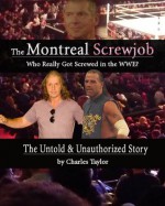 Inside The Montreal Screwjob: Who Really Got Screwed in the WWE? - Charles Taylor