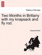 Two Months in Brittany with My Knapsack and Fly Rod - George Harrison