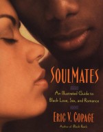 SoulMates: An Illustrated Guide to Black Love, Sex, and Romance - Eric V. Copage