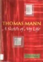 A Sketch of My Life - Thomas Mann, H.T. Lowe-Porter