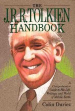 The J. R. R. Tolkien Handbook: A Concise Guide to His Life, Writings, and World of Middle-Earth - Colin Duriez, Brian Sibley