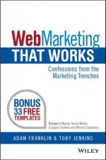 Web Marketing That Works: Confessions from the Marketing Trenches - Adam Franklin, Toby Jenkins, Georgina Dent