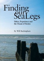 Finding Our Sea-Legs: Ethics, Experience and the Ocean of Stories - Will Buckingham