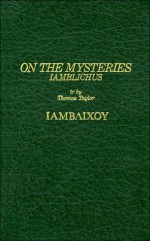 Iamblichus on the Mysteries of the Egyptians, Chaldeans, and Assyrians - Thomas Taylor (neoplatonist)