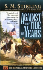 Against the Tide of Years - S.M. Stirling